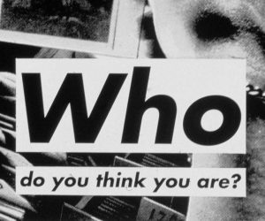 Barbara Kruger ‘Who Do You Think You Are’ 1993