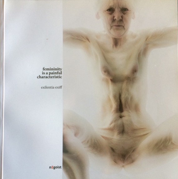 'Femininity is a Painful Characteristic', Book of Photography by Exilentia Exiff, (Negoist, Poland, 2009) 9.5 x 9.5 inches, 95 pages, $35 each. Two catalogues available.