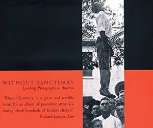 Without Sanctuary: Lynching Photography in America